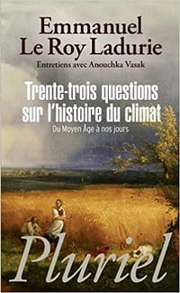Trente-trois questions sur l’histoire du climat Du Moyen-Âge à nos jours