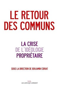 Le retour des communs: & la crise de l’idéologie propriétaire - Benjamin Coriat