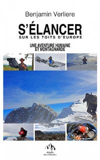 S'élancer, sur les toits d'Europe: Une aventure humaine et montagnarde - Benjamin Verliere (2021)