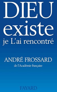 Dieu existe, je l'ai rencontré - André Frossard (2014)