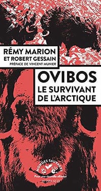 Ovibos: le survivant de l'Arctique - Rémy Marion, Robert Gessain (2020)