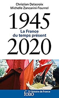 La France du temps présent (1945-2020) - Michelle Zancarini-Fournel, Christian Delacroix (2022)