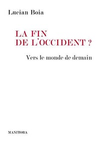 La fin de l’Occident : Vers le monde de demain - Lucian Boia (2018)