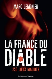 La France du Diable : Partez à la découverte de 250 lieux maudits - Marc Lemonier (2022)