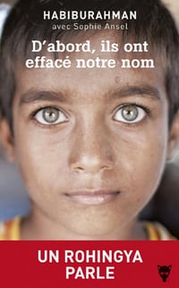 D’abord, ils ont effacé notre nom - Un Rohingya parle - Habiburahman et Sophie Ansel