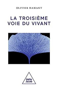 La Troisième Voie du vivant - Olivier Hamant (2022)