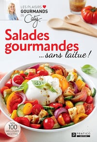 Salades gourmandes...sans laitue! - Pratico Édition - Caty Bérubé (2025)