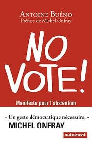 Antoine Buéno (2017) - No vote ! : Manifeste pour l’abstention