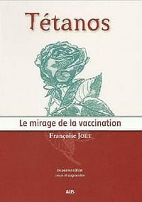 Françoise Joet - Tétanos : Le mirage de la vaccination