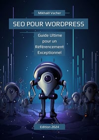 SEO pour WordPress : Guide Ultime pour un Référencement Exceptionnel - Mikhaël Vacher (2023)