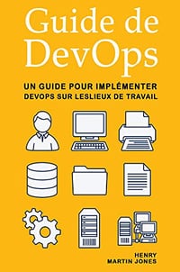 Guide de DevOps: Un Guide pour Implémenter DevOps sur Leslieux de Travail (2018)