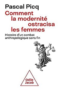 Comment la modernité ostracisa les femmes Histoire d'un combat anthropologique sans fin - Pascal Picq (2022)