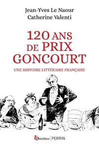 120 ans de Prix Goncourt: Une histoire littéraire française - Jean-Yves Le Naour (2023)