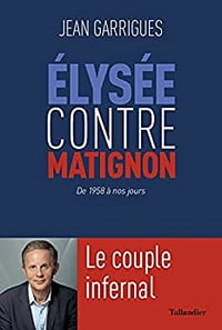 Élysée contre Matignon: Le couple infernal: De 1958 à nos jours - Jean Garrigues (2022)