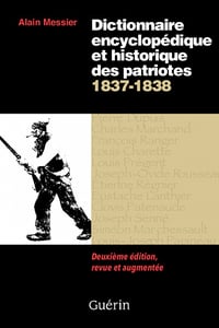 Dictionnaire encyclopédique et historique des patriotes 1837-1838 - Alain Messier (2022)