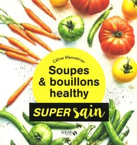 Celine Mennetrier - Soupes & bouillons healthy - super sain