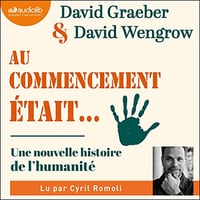 Au commencement était...: Une nouvelle histoire de l'humanité - David Graeber, David Wengrow (2022)