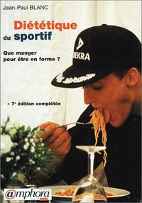 Diététique du sportif : Que manger pour être en forme - Jean-Paul Blanc