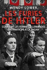 Wendy Lower, "Les Furies de Hitle: Comment les femmes allemandes ont participé à la Shoah"