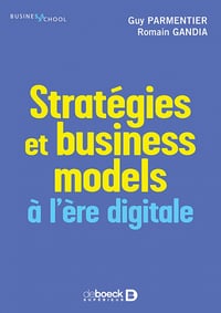 Les stratégies et les business models à l’ère digitale - Guy Parmentier, Romain Gandia (2022)