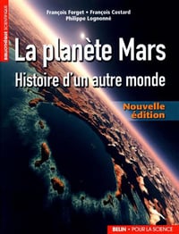 La planète Mars : Histoire d’un autre monde - François Costard, François Forget, Philippe Lognonné