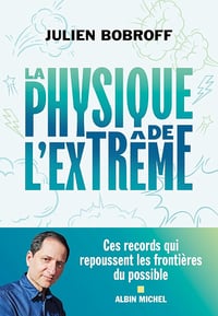 La Physique de l'extrême: Ces records qui repoussent les frontières du possible - Julien Bobroff (2024)
