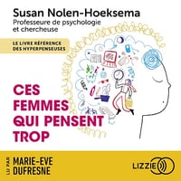 Ces femmes qui pensent trop: Débrancher (enfin) son mental et reconquérir sa vie - Susan Nolen-Hoeksema (2024)