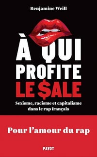 A qui profite le sale ? Sexisme, racisme et capitalisme dans le rap français - Benjamine Weill (2023)
