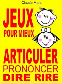 Claude Marc, "Jeux pour mieux articuler - Prononcer Dire Rire" (2013)