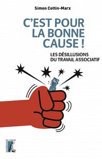 C'est pour la bonne cause !: Les désillusions du travail associatif - Simon Cottin-Marx (2021)
