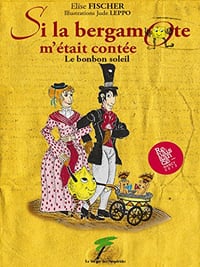 Si la bergamote m'était contée : Le bonbon soleil – Elise Fischer