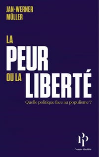 La peur ou la liberté - Quelle politique face au populisme - Jan-Werner Müller (2020)