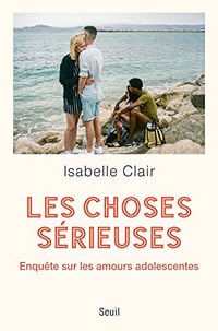 Les Choses sérieuses: Enquête sur les amours adolescentes - Isabelle Clair (2023)