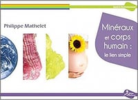 Minéraux et corps humain le lien simple - Philippe Mathelet