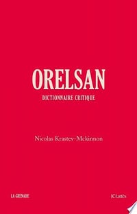 Orelsan - Dictionnaire critique - Nicolas Krastev-Mckinnon (2023)