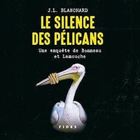 J.L. Blanchard - Le silence des pélicans. Une enquête de Bonneau et Lamouche (2022)