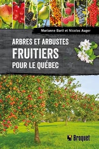 Arbres et arbustes fruitiers pour le Québec - Marianne Baril, Nicolas Auger