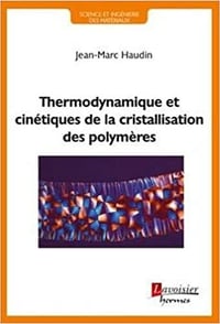 Thermodynamique et cinetiques de la cristallisation des polymeres - Jean-Marc Haudin (2023)
