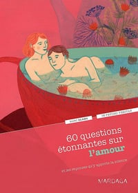 60 questions étonnantes sur l'amour et les réponses qu'y apporte la science: Un question-réponse sérieusement drôle pour déjouer les clichés ! - Marc Olano (2016)