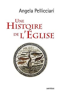 Une histoire de l’Eglise - Angela Pellicciari