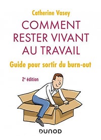 Comment rester vivant au travail - 2e éd. : Guide pour sortir du burn out - Catherine Vasey