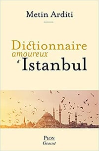 Dictionnaire amoureux d'Istanbul - Metin Arditi (2022)