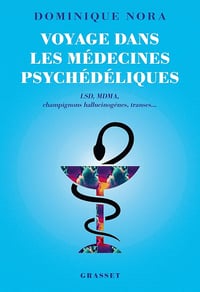 Voyage dans les médecines psychédéliques: LSD, MDMA, champignons hallucinogènes, transes... - Dominique Nora (2025)
