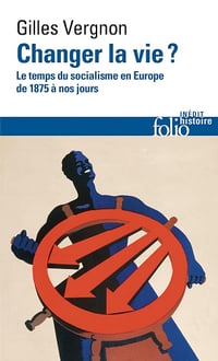 Changer la vie ? Le temps du socialisme en Europe de 1875 à nos jours - Gilles Vergnon (2024)