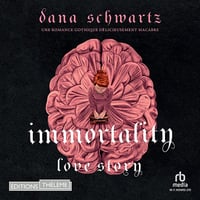 Immortality: Love story: Anatomy, tome 2 - Dana Schwartz