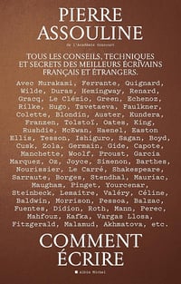 Comment écrire: Tous les conseils, techniques et secrets des meilleurs écrivains français et étrangers - Pierre Assouline (2024)