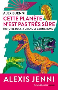 Cette planète n'est pas très sûre : Histoire des six grandes extinctions - Alexis Jenni (2022)
