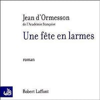 Jean d’Ormesson, "Une fête en larmes"