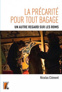 La précarité pour tout bagage. Un autre regard sur les Roms - Nicolas Clément (2022)
