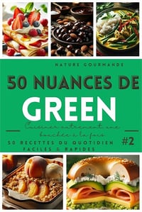 NATURE GOURMANDE - 50 NUANCES DE GREEN Cuisiner autrement, une bouchée à la fois #2 (2025)